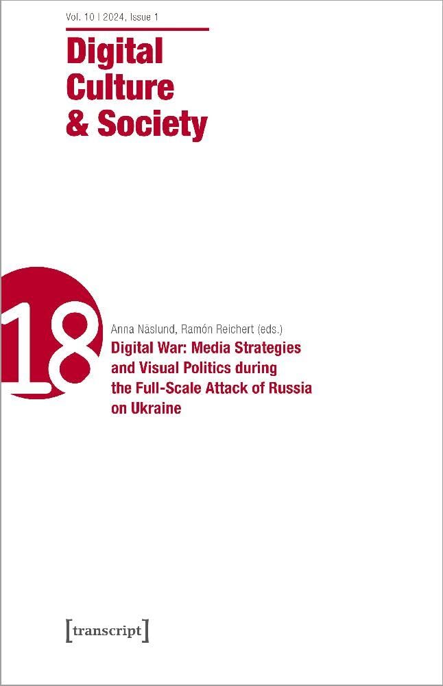 Digital Culture & Society (DCS): Vol. 10, Issue 1/2024 – Digital War: Media Strategies and Visual Politics during the Full-Scale Attack of Russia on Ukraine Media & Communication
