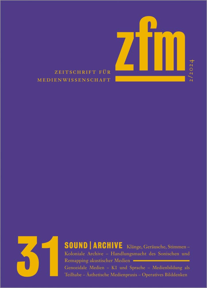 Zeitschrift für Medienwisenschaft 31: Jg. 16, Heft 2/2024: Sound/Archive (ZfM - Zeitschrift für Medienwissenschaft) Media & Communication