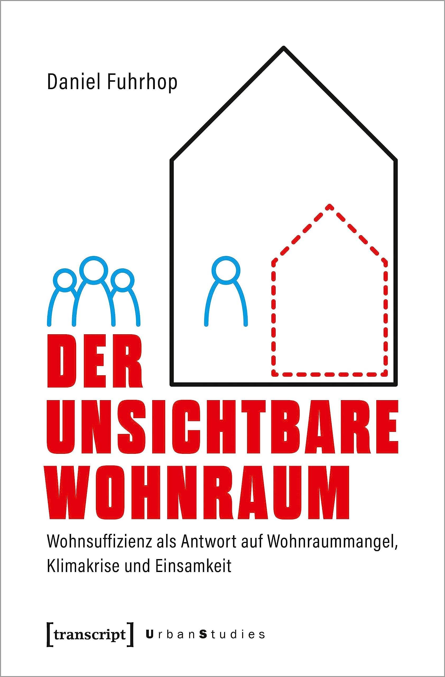 Der unsichtbare Wohnraum: Wohnsuffizienz als Antwort auf Wohnraummangel, Klimakrise und Einsamkeit (Urban Studies) Social Sciences