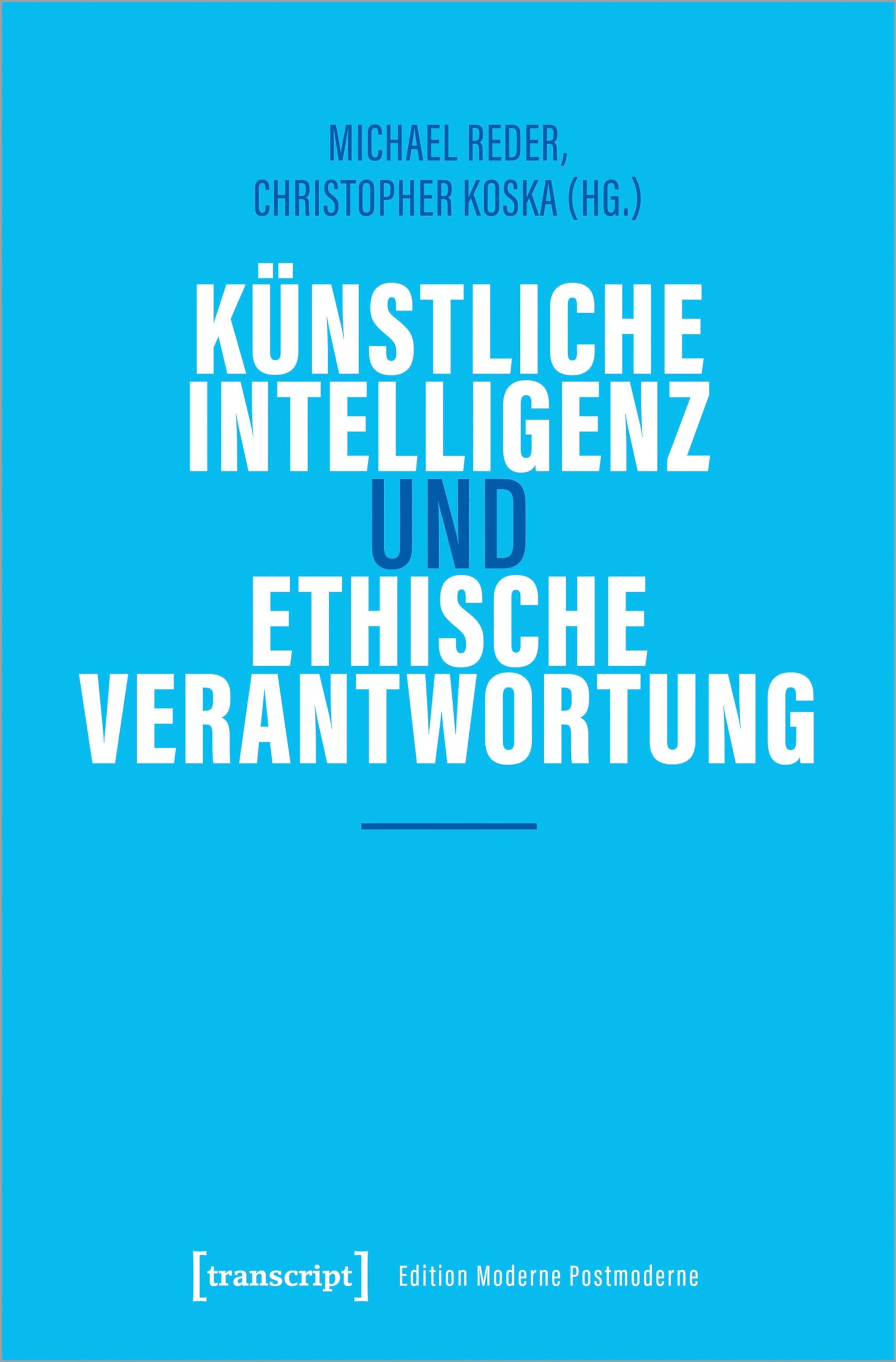 Künstliche Intelligenz und ethische Verantwortung (Edition Moderne Postmoderne) Media & Communication