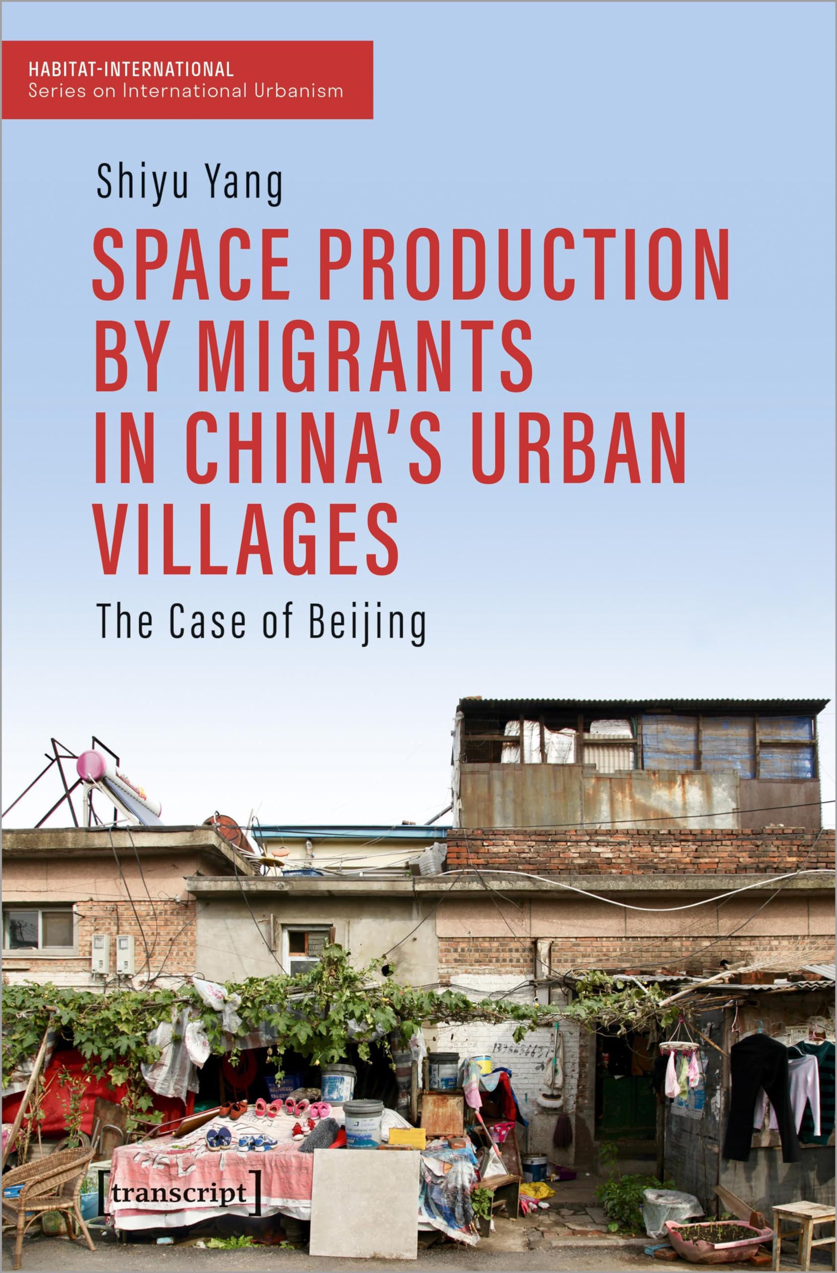 Space Production by Migrants in China's Urban Villages Social Sciences