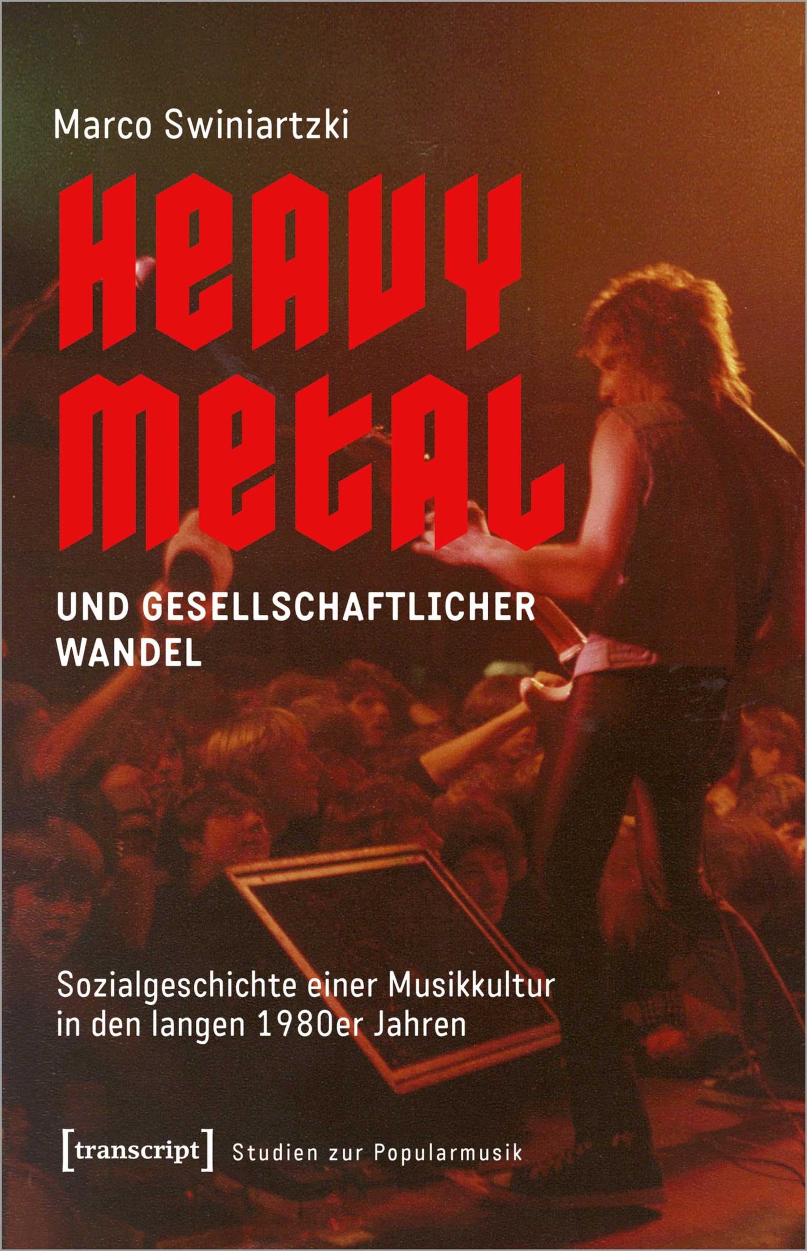 Heavy Metal und gesellschaftlicher Wandel: Sozialgeschichte einer Musikkultur in den langen 1980er Jahren (Studien zur Popularmusik) Social Sciences