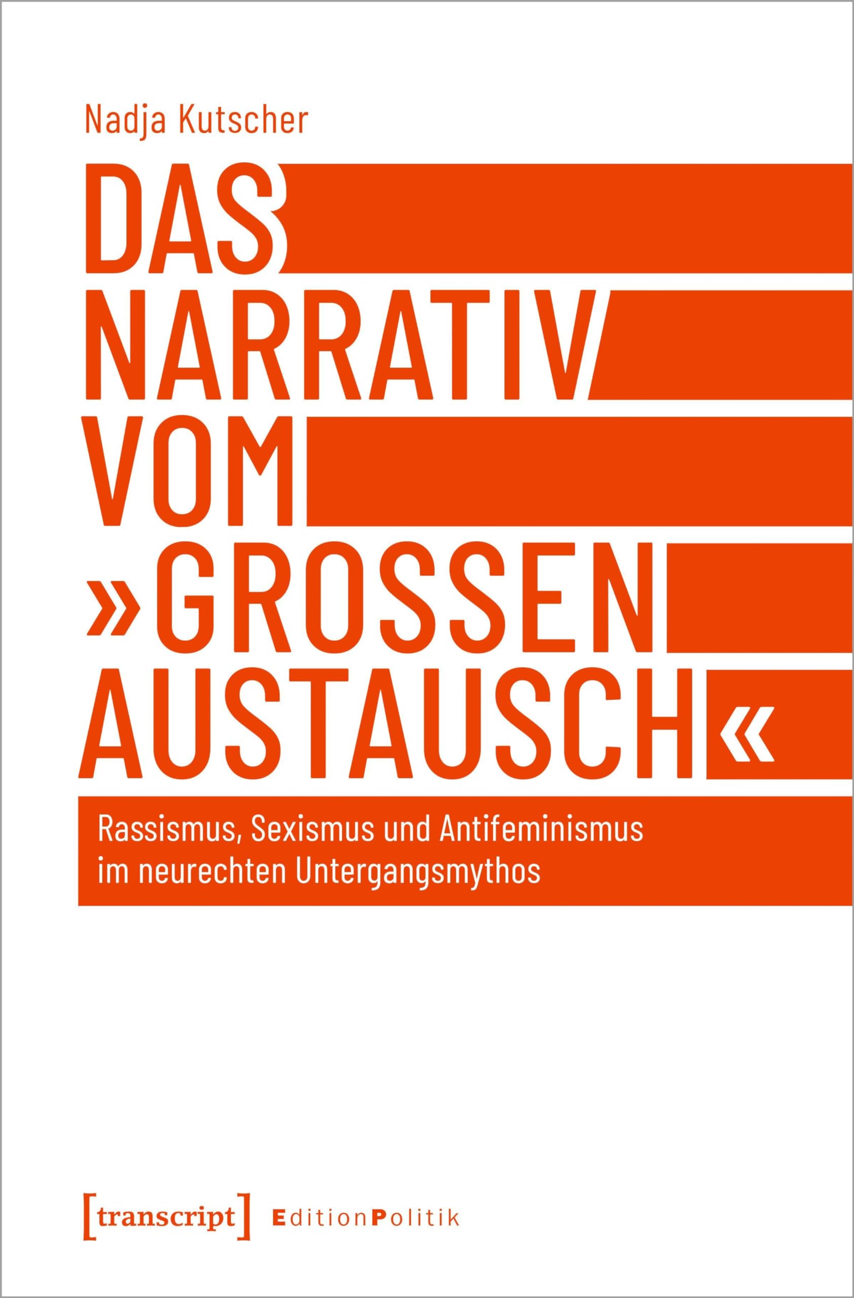 Das Narrativ vom »großen Austausch«: Rassismus, Sexismus und Antifeminismus im neurechten Untergangsmythos (Edition Politik) Media & Communication
