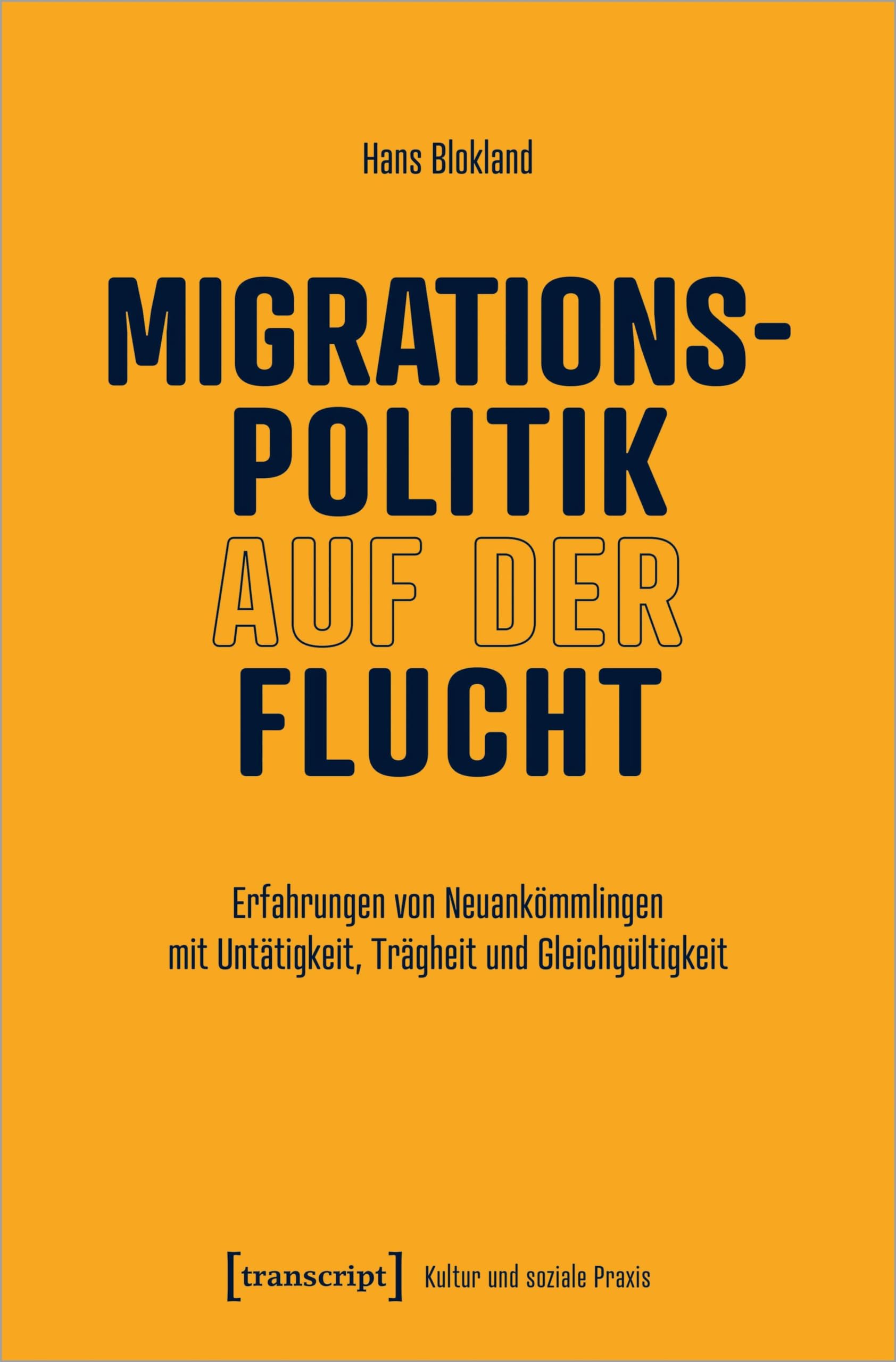 Migrationspolitik auf der Flucht: Erfahrungen von Neuankömmlingen mit Untätigkeit, Trägheit und Gleichgültigkeit (Kultur und soziale Praxis) Books