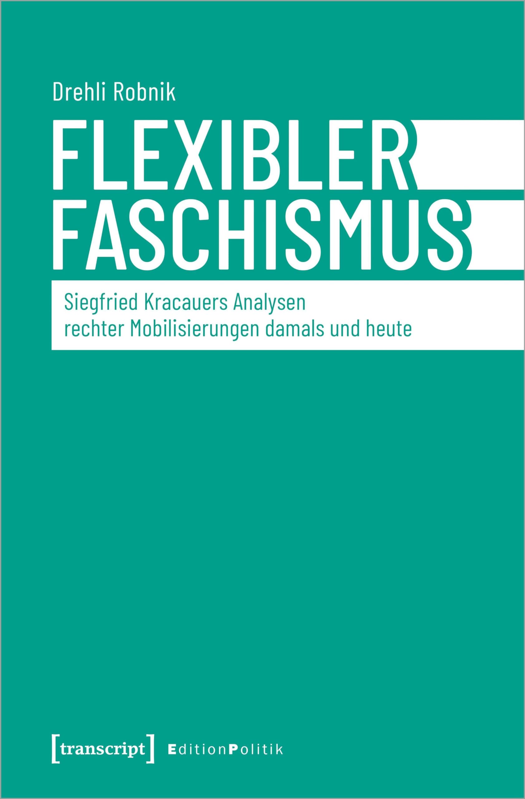 Flexibler Faschismus: Siegfried Kracauers Analysen rechter Mobilisierungen damals und heute (Edition Politik) Media & Communication