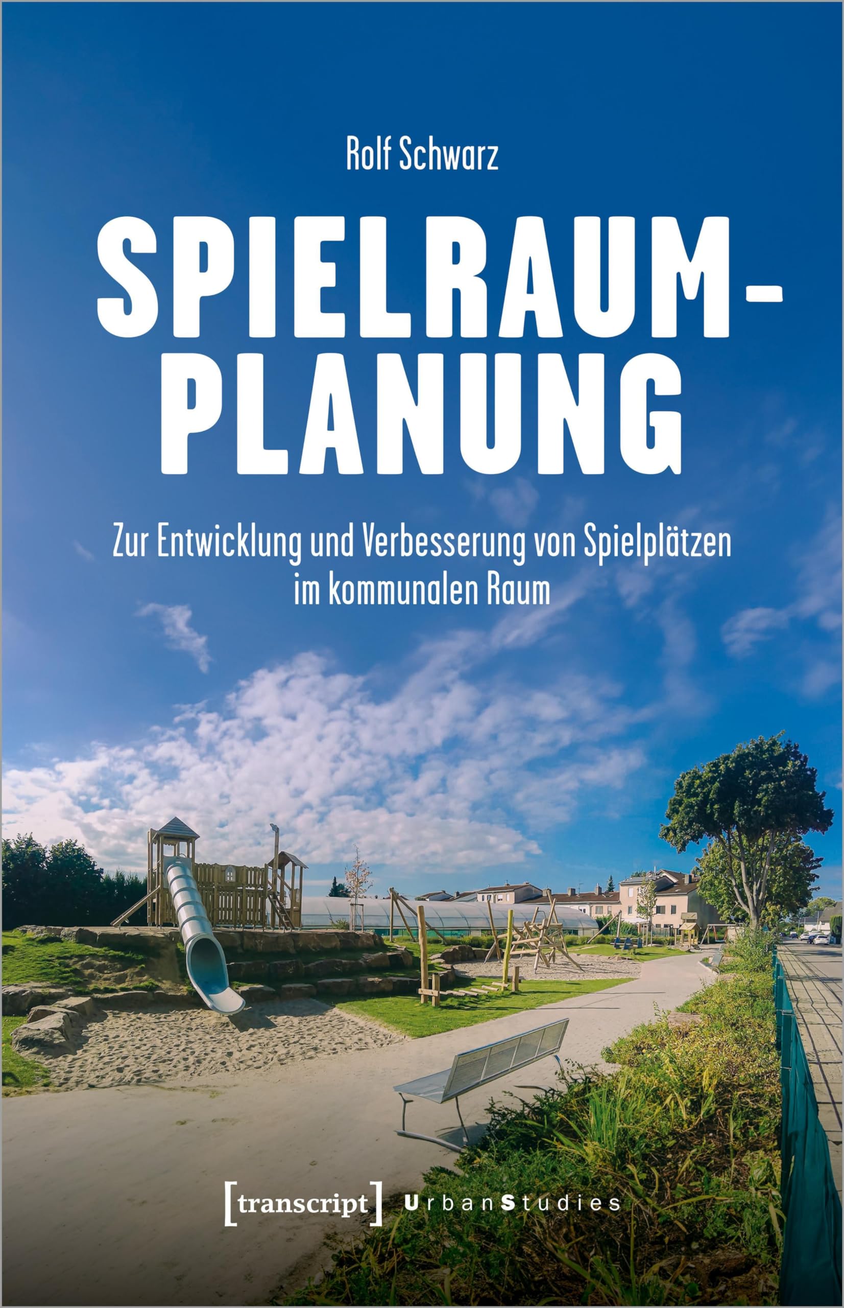 Spielraumplanung: Zur Entwicklung und Verbesserung von Spielplätzen im kommunalen Raum (Urban Studies) Medicine