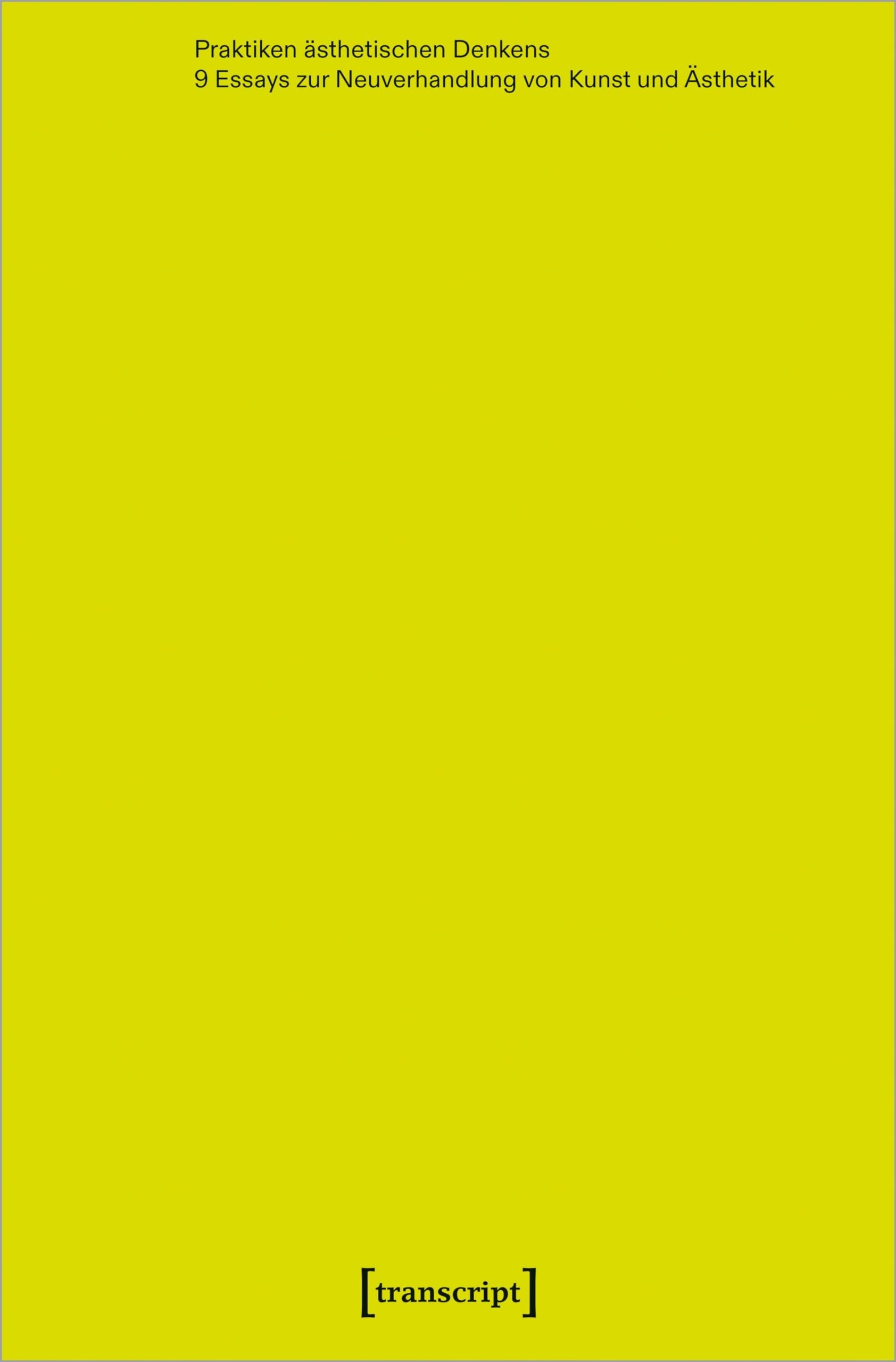 Praktiken ästhetischen Denkens: 9 Essays zur Neuverhandlung von Kunst und Ästhetik (Edition Medienwissenschaft) Media & Communication