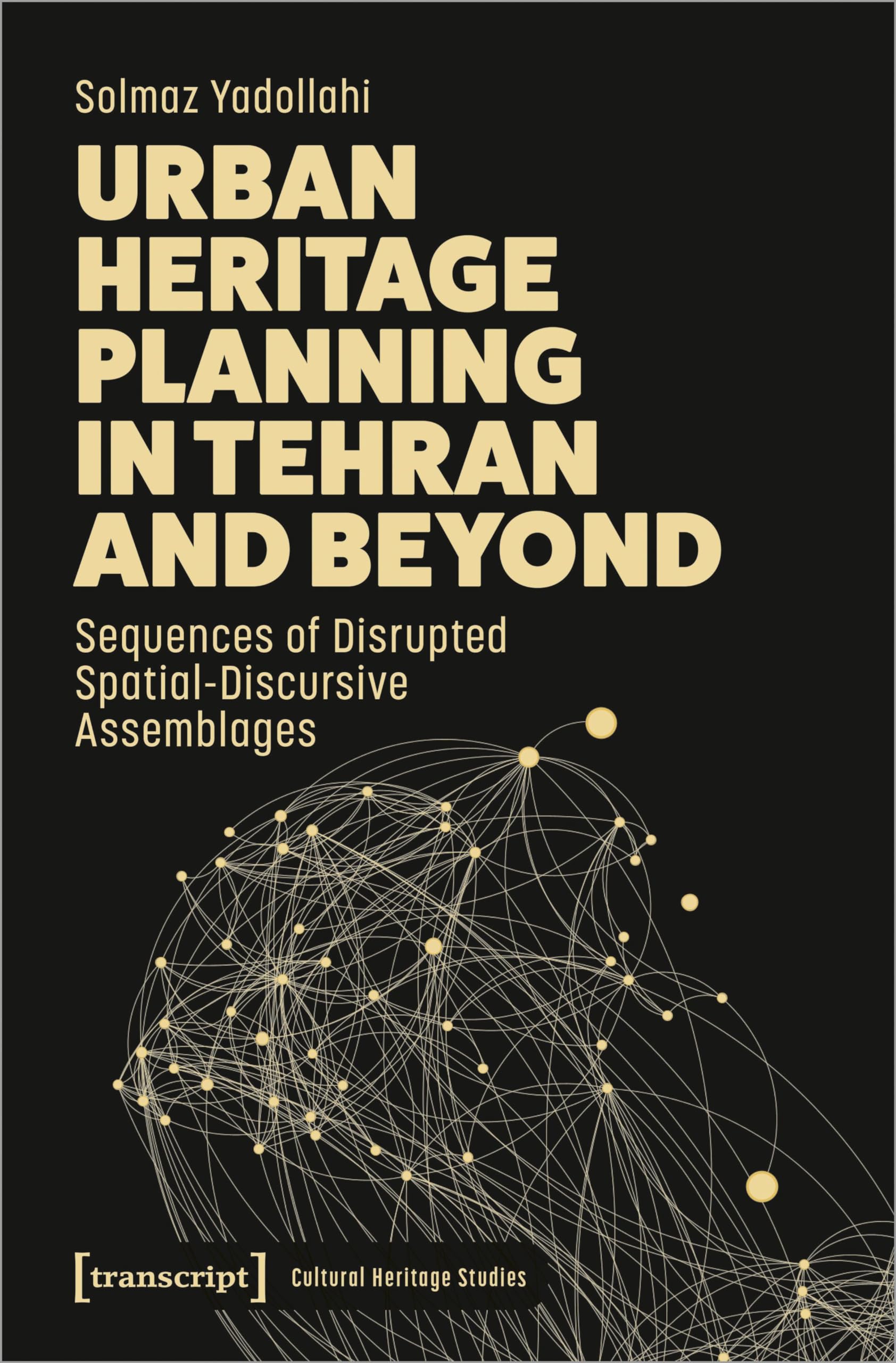 Urban Heritage Planning in Tehran and Beyond: Sequences of Disrupted Spatial-Discursive Assemblages (Cultural Heritage Studies) Natural Sciences