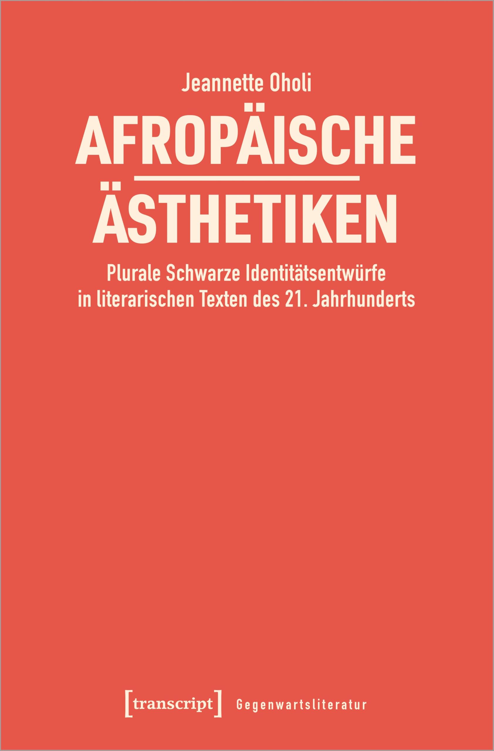 Afropäische Ästhetiken: Plurale Schwarze Identitätsentwürfe in literarischen Texten des 21. Jahrhunderts (Gegenwartsliteratur) Philosophy