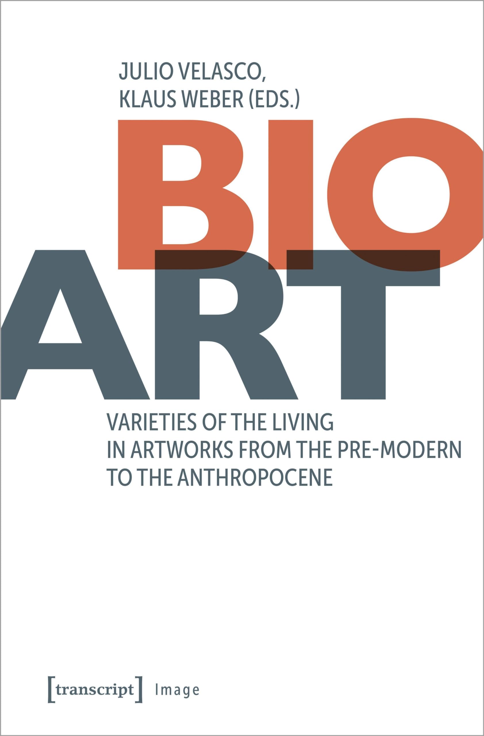 Bio-Art: Varieties of the Living in Artworks from the Pre-modern to the Anthropocene (Image) Books