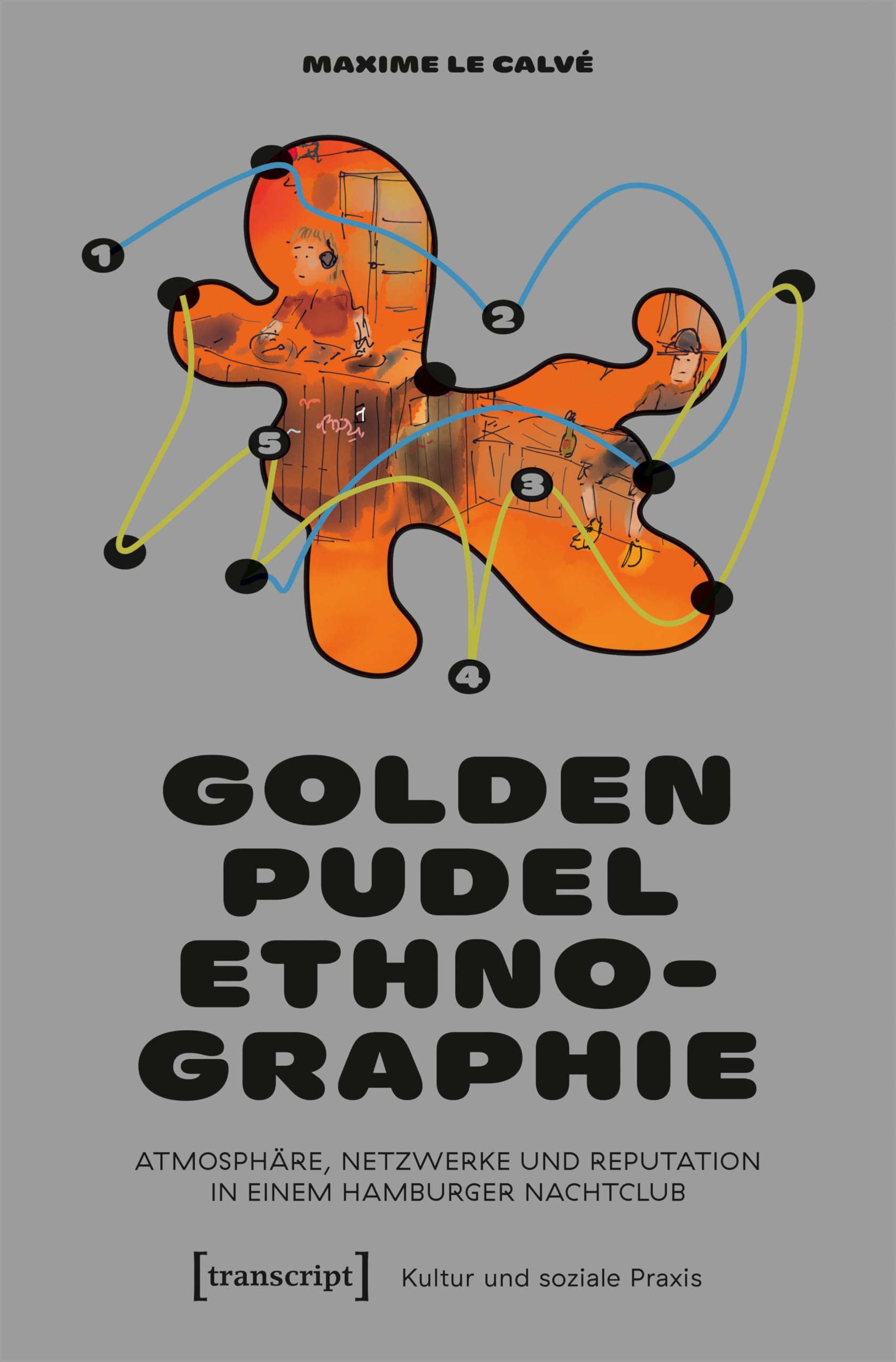 Golden Pudel-Ethnographie: Atmosphäre, Netzwerke und Reputation in einem Hamburger Nachtclub (Kultur und soziale Praxis) Books