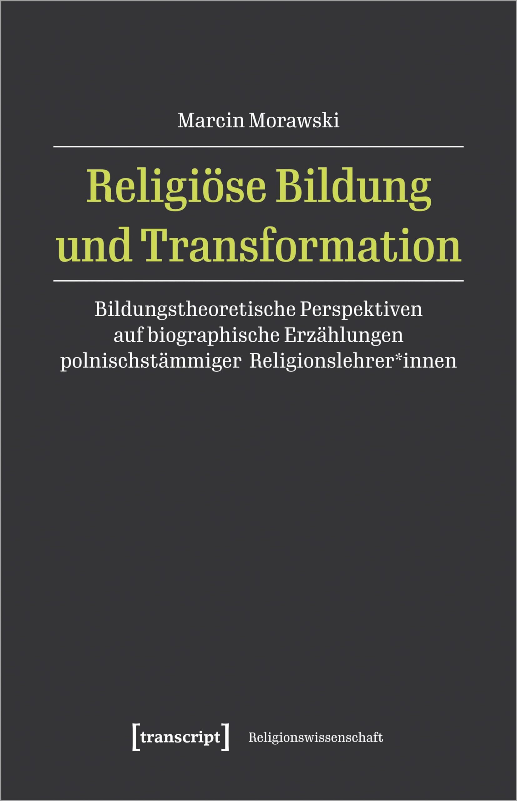 Religiöse Bildung und Transformation: Bildungstheoretische Perspektiven auf biographische Erzählungen polnischstämmiger Religionslehrer*innen (Religion und Bildung diskursiv) Books