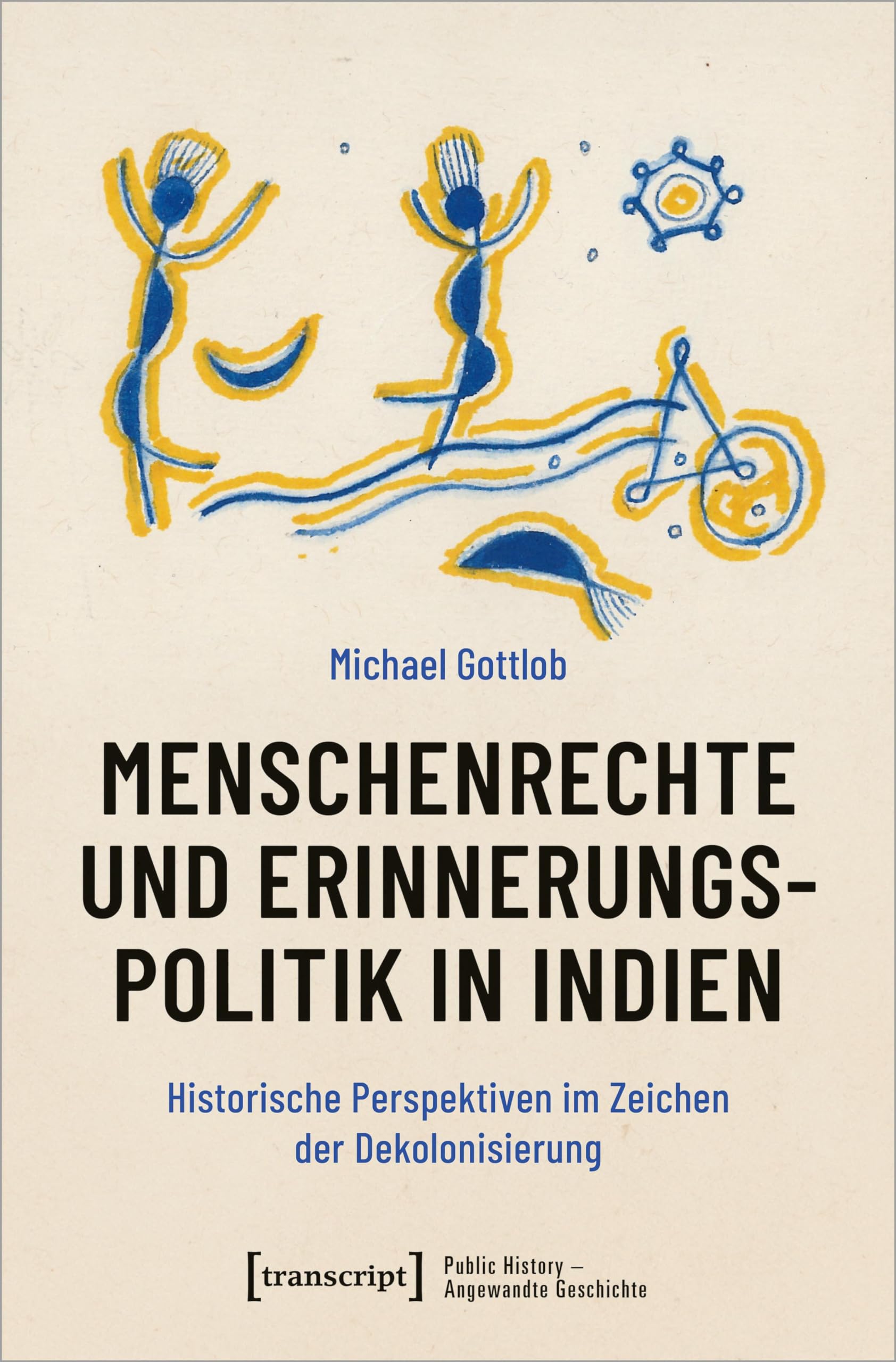Menschenrechte und Erinnerungspolitik in Indien: Historische Perspektiven im Zeichen der Dekolonisierung (Public History - Angewandte Geschichte) Social Sciences