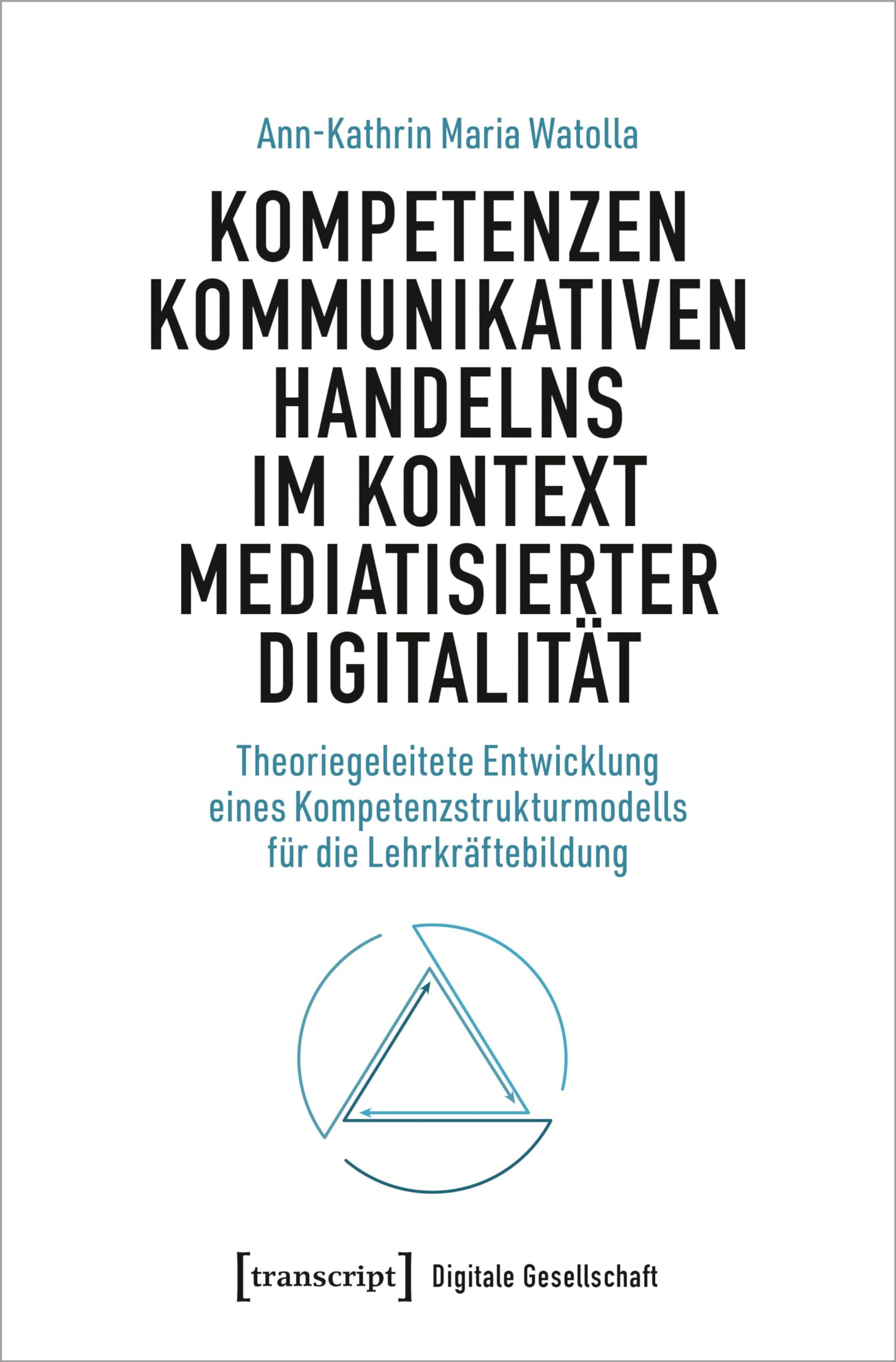 Kompetenzen kommunikativen Handelns im Kontext mediatisierter Digitalität Media & Communication