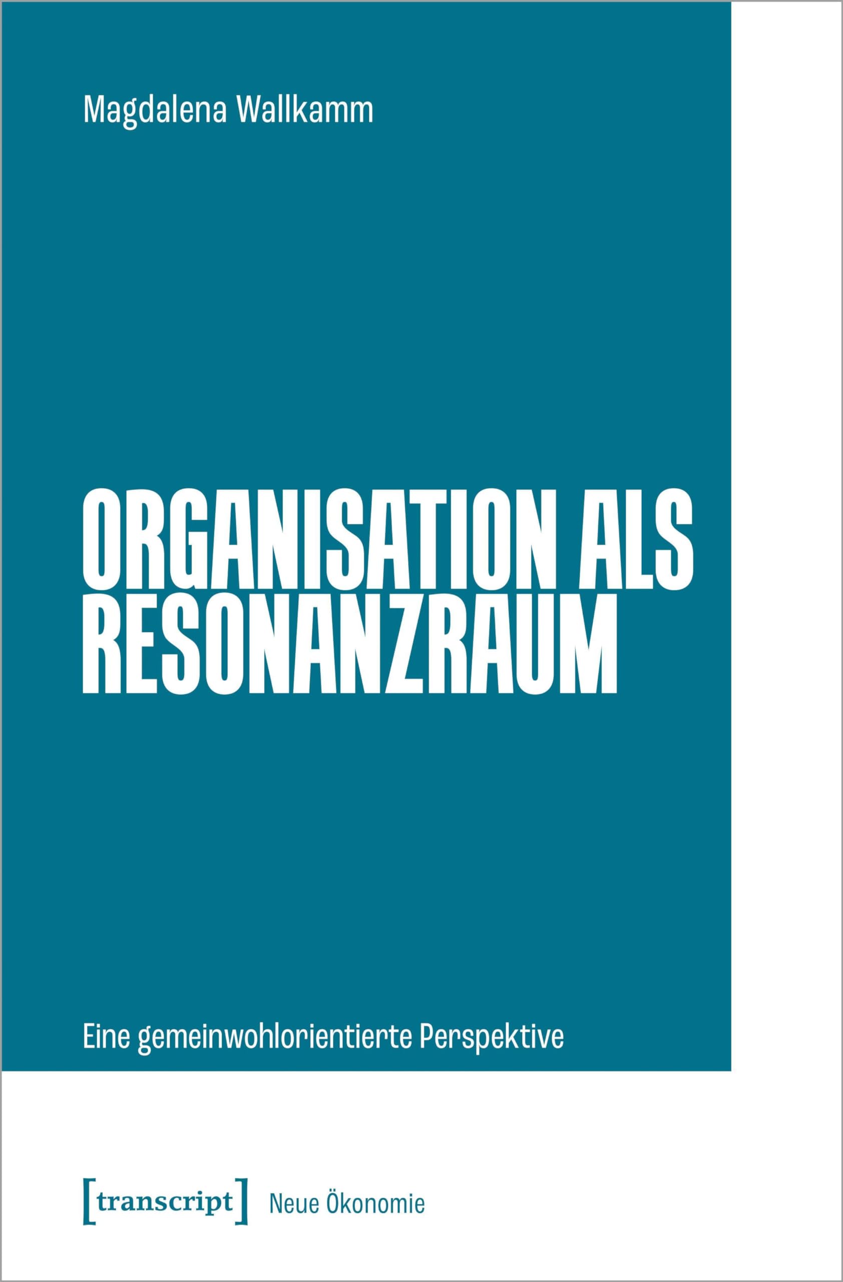 Organisation als Resonanzraum: Eine gemeinwohlorientierte Perspektive (Neue Ökonomie) Philosophy