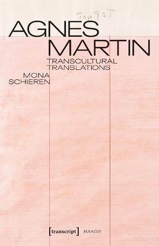 Agnes Martin – Transcultural Translations: On the Construction of Asianist Aesthetics in American Art after 1945 (Image) Film, Art & Culture
