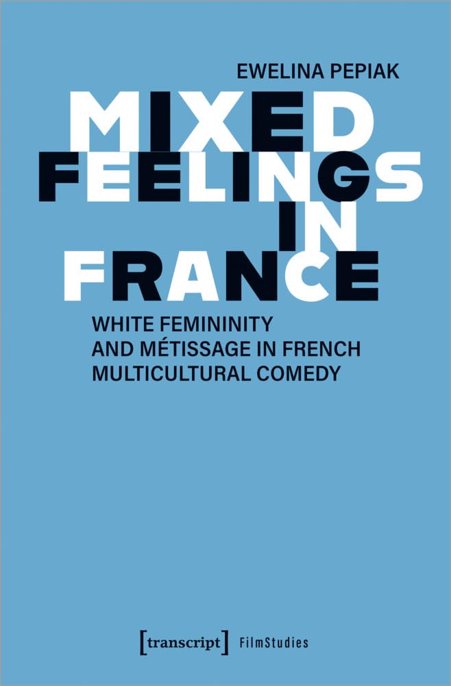 Mixed Feelings in France: White Femininity and Métissage in French Multicultural Comedy (Film) Media & Communication