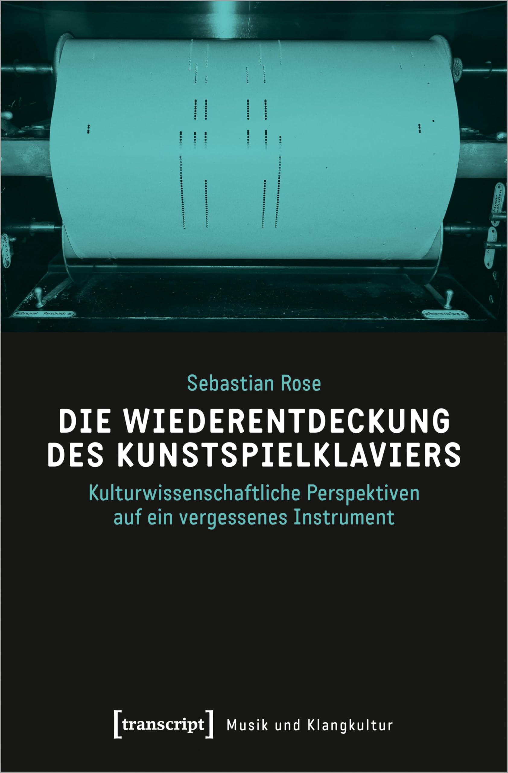 Die Wiederentdeckung des Kunstspielklaviers: Kulturwissenschaftliche Perspektiven auf ein vergessenes Instrument (Musik und Klangkultur) Media & Communication