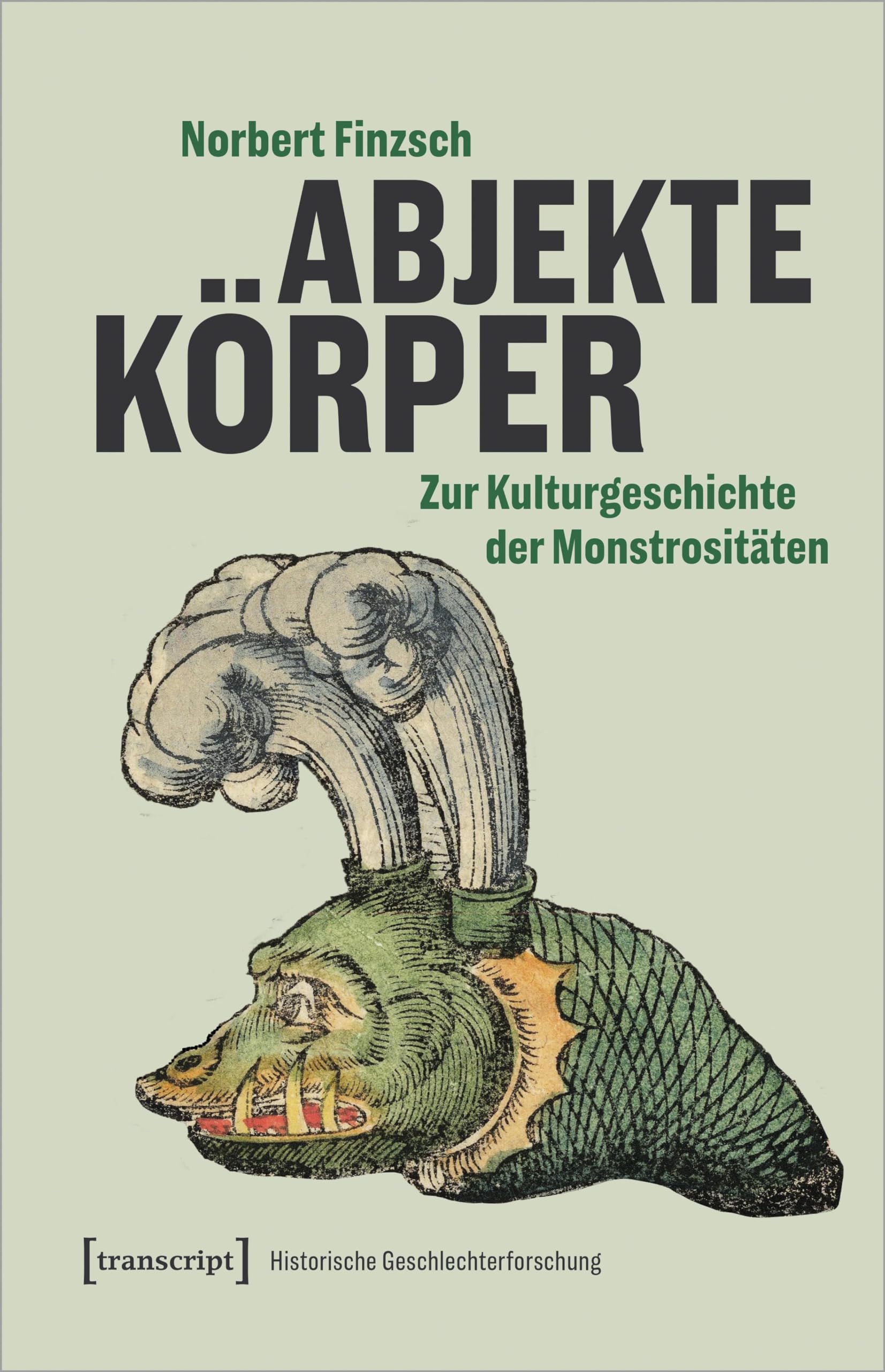 Abjekte Körper: Zur Kulturgeschichte der Monstrositäten (Historische Geschlechterforschung) Books