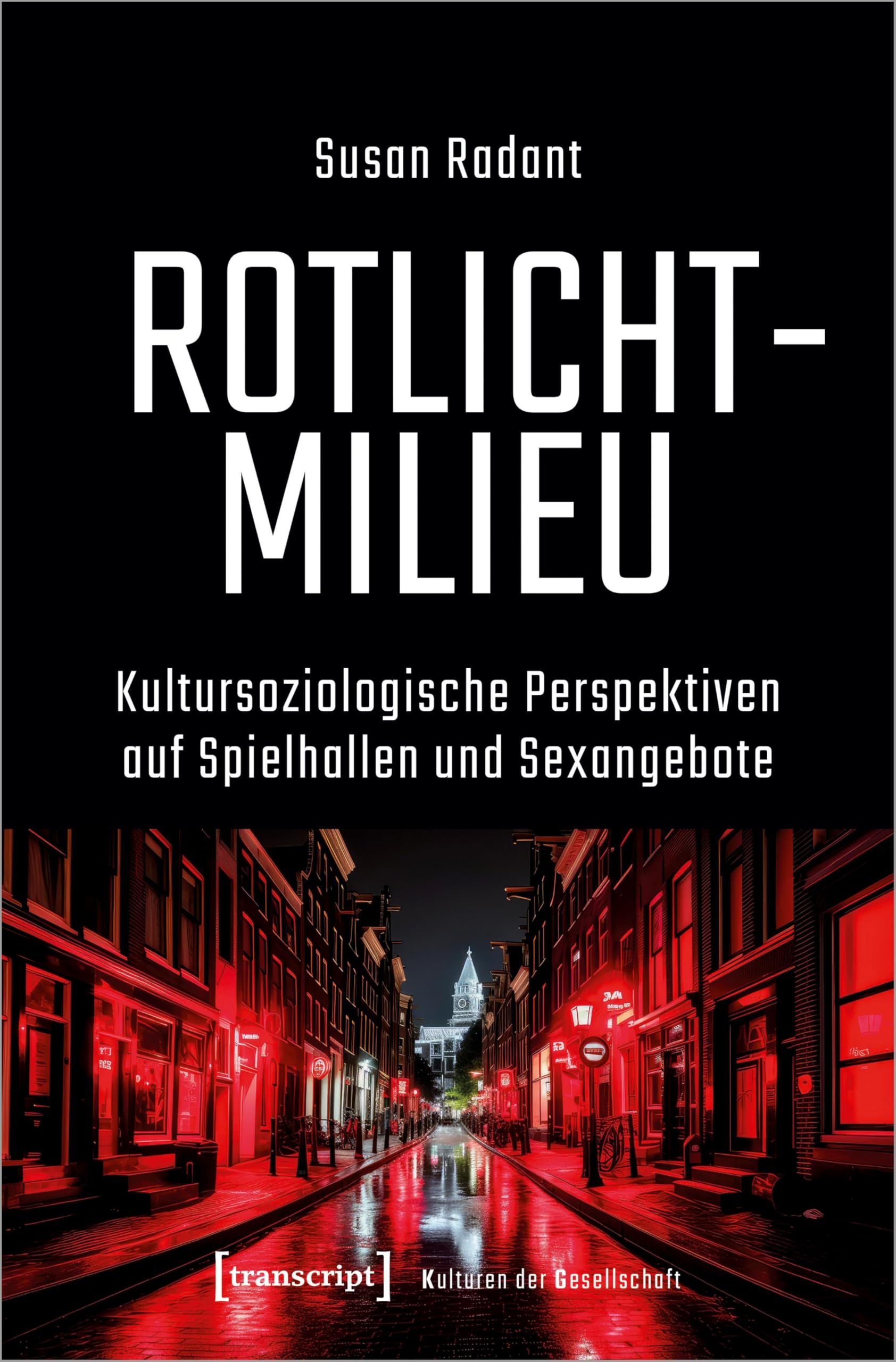 Rotlichtmilieu: Kultursoziologische Perspektiven auf Spielhallen und Sexangebote (Kulturen der Gesellschaft) Partnership & Love