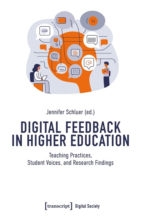 Digital Feedback in Higher Education: Teaching Practices, Student Voices, and Research Findings (Digitale Gesellschaft) Media & Communication