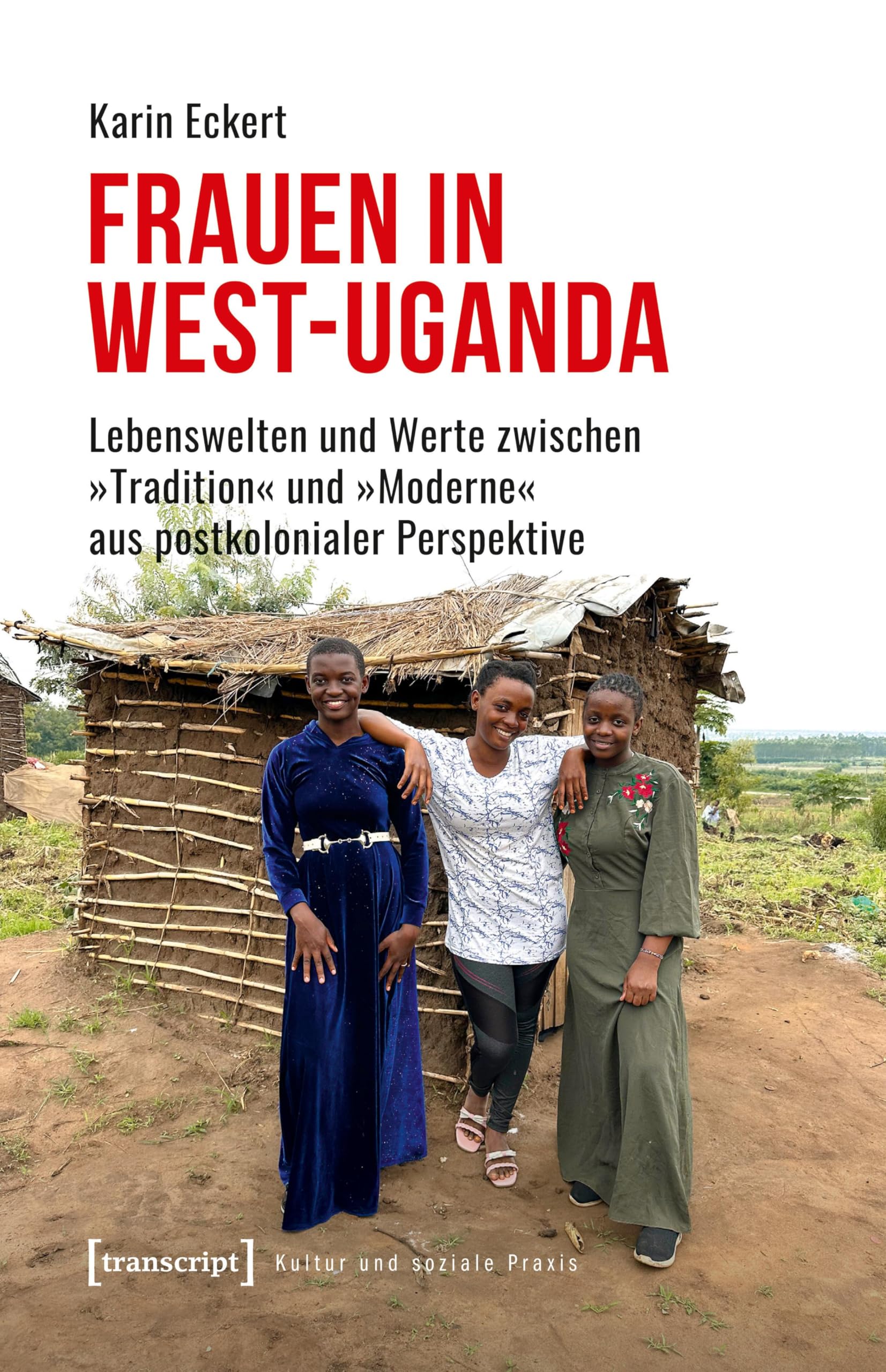 Frauen in West-Uganda: Lebenswelten und Werte zwischen »Tradition« und »Moderne« aus postkolonialer Perspektive (Kultur und soziale Praxis) Books