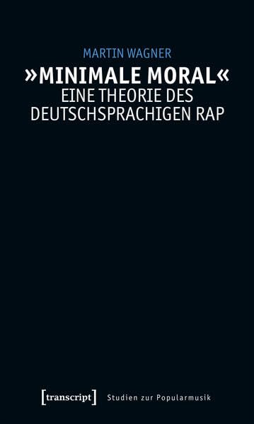 »Minimale Moral« – Eine Theorie des deutschsprachigen Rap (Studien zur Popularmusik) Philosophy