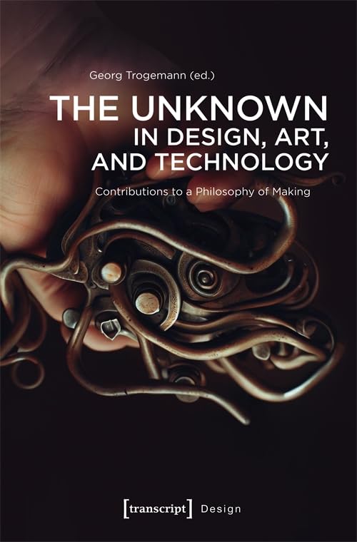 The Unknown in Design, Art, and Technology: Contributions to a Philosophy of Making Media & Communication