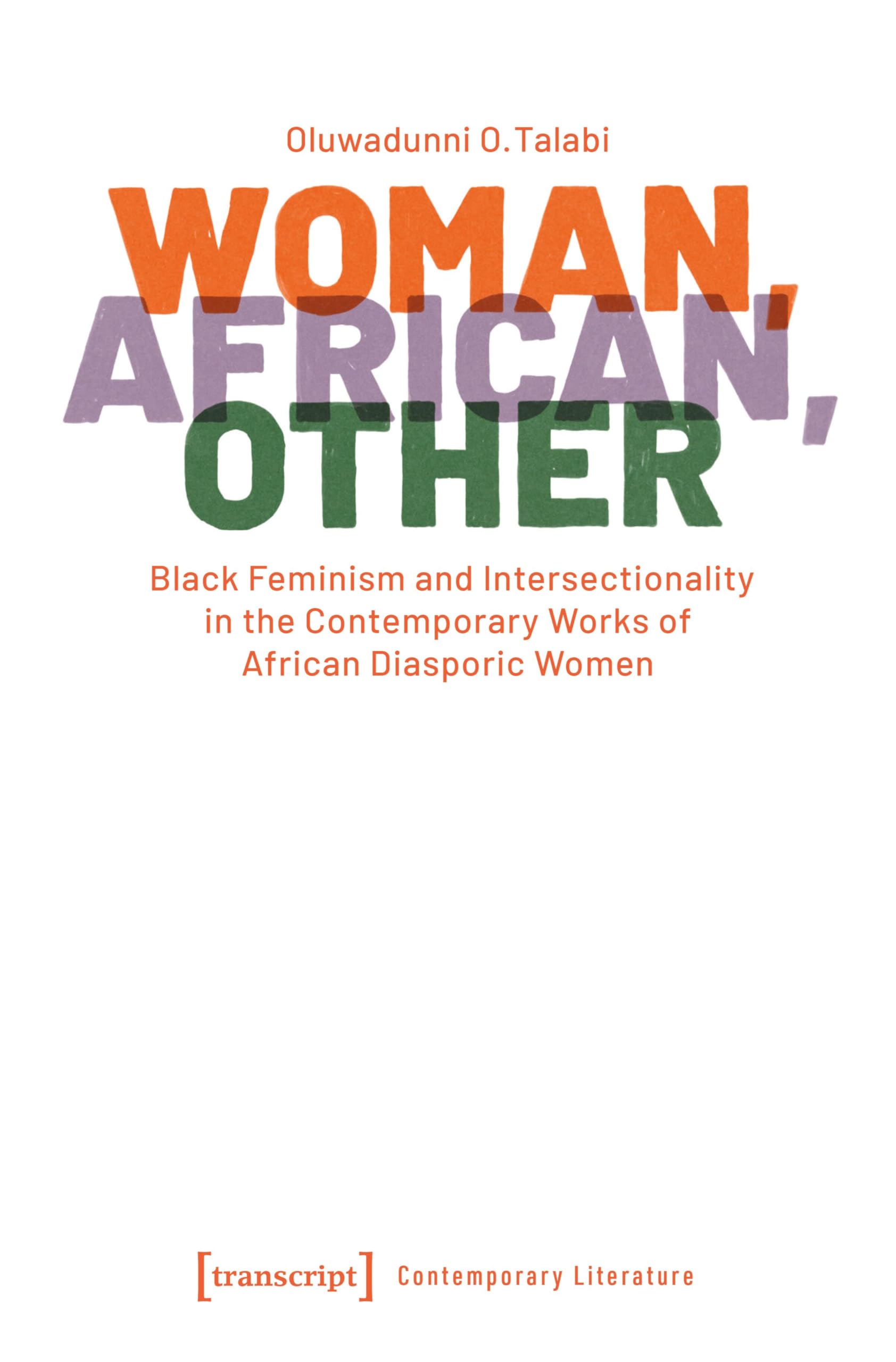 Woman, African, Other: Black Feminism and Intersectionality in the Contemporary Works of African Diasporic Women (Gegenwartsliteratur) Philosophy