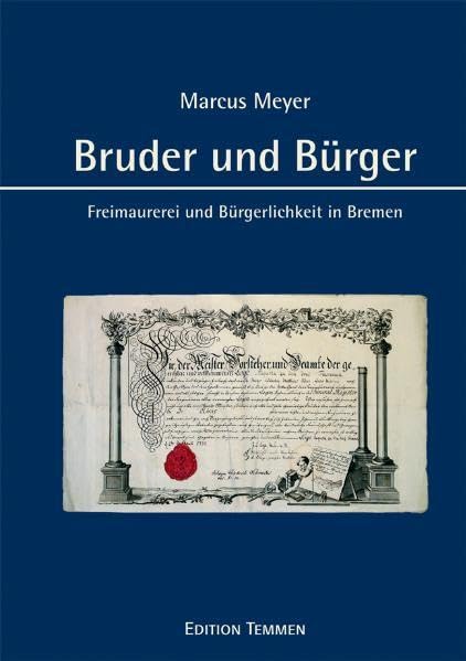 Bruder und Bürger: Freimaurerei und Bürgerlichkeit in Bremen von der Aufklärung bis zum Wiederaufbau nach 1945 Film, Art & Culture