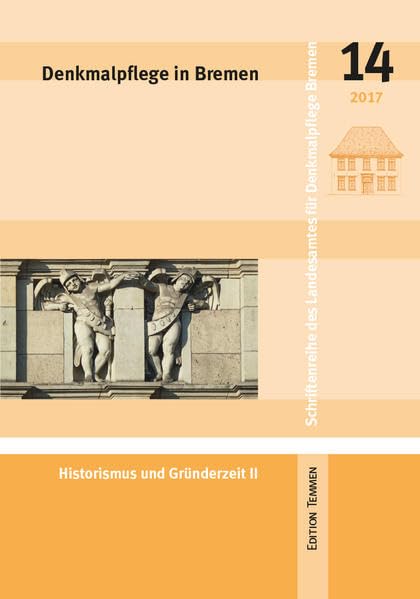 Denkmalpflege in Bremen: Heft 14 - Historismus und Gründerzeit II (Schriftenreihe des Landesamtes für Denkmalpflege Bremen) Architecture