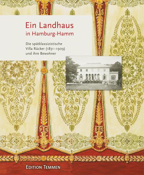 Die Villa Rücker in Hamburg-Hamm. Die spätklassizistische Villa Rücker (1831-1909) und ihre Bewohner Politics & History