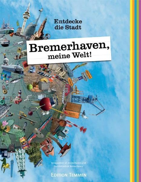 Bremerhaven, meine Welt!: Entdecke die Stadt: Entdecke die Stadt. Herausgegeben v. Lehrerfortbildungsinstitut Bremerhaven u. Stadtbibliothek Bremerhaven Leisure, Home & Garden