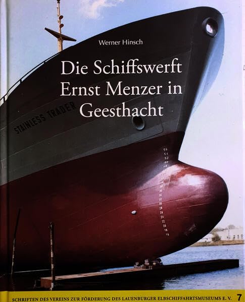Die Schiffswerft Ernst Menzer in Geesthacht: Schriftenreihe Band 7 (Schriften des Vereins zur Förderung des Lauenburger Elbschiffahrtsmuseums e.V.) Business & Technology