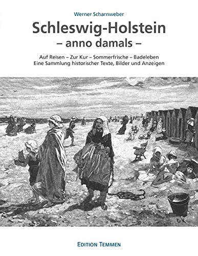 Schleswig-Holstein - anno damals: Auf Reisen - Zur Kur - Sommerfrische - Badeleben Eine Sammlung historischer Texte, Bilder und Anzeigen Leisure, Home & Garden