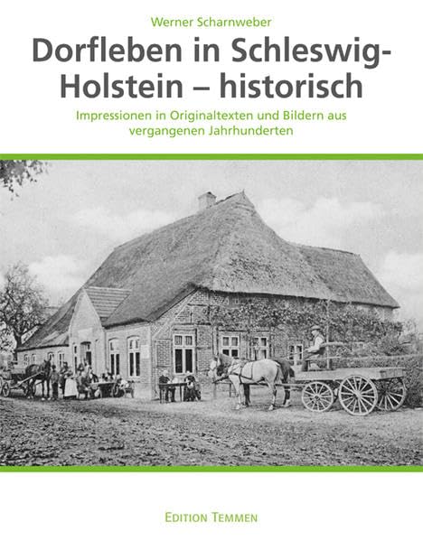 Dorfleben in Schleswig-Holstein – historisch: Impressionen in Originaltexten und Bildern aus vergangenen Jahrhunderten Politics & History
