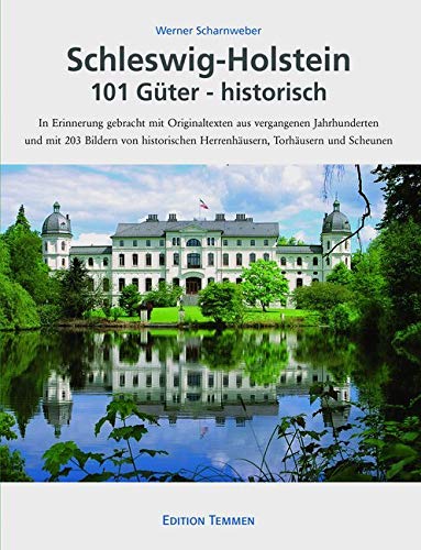 Schleswig-Holstein 101 Güter - historisch: In Erinnerung gebracht mit Originaldokumenten aus vergangenen Jahrhunderten und mit 203 Bildern von historischen Herrenhäusern, Torhäusern und Scheunen Politics & History