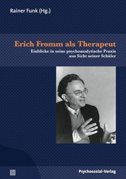 Erich Fromm als Therapeut: Einblicke in seine psychoanalytische Praxis aus Sicht seiner Schüler (Bibliothek der Psychoanalyse) Psychology