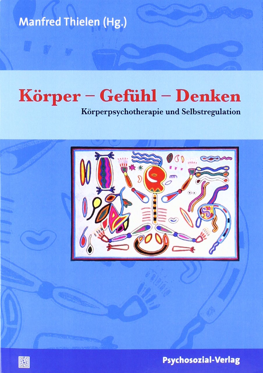 Körper - Gefühl - Denken: Körperpsychotherapie und Selbstregulation Health, Nutrition & Fitness