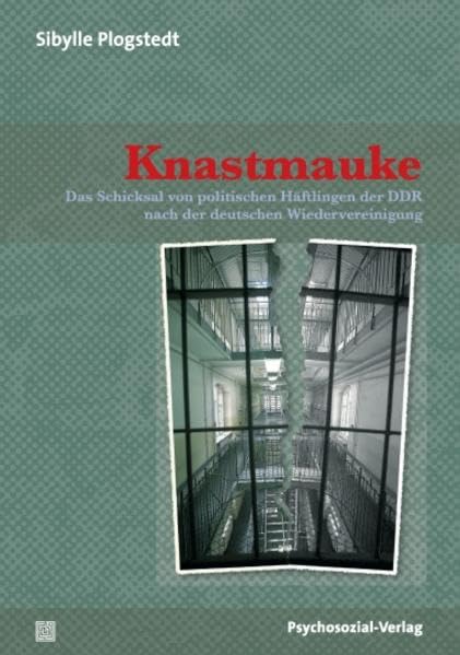 Knastmauke: Das Schicksal von politischen Häftlingen der DDR nach der deutschen Wiedervereinigung (Forschung psychosozial) Law