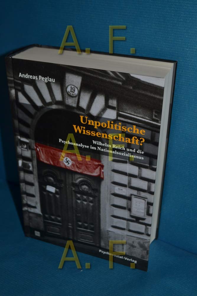 Unpolitische Wissenschaft? Wilhelm Reich und die Psychoanalyse im Nationalsozialismus (Bibliothek der Psychoanalyse) German history