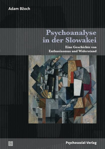 Psychoanalyse in der Slowakei: Eine Geschichte von Enthusiasmus und Widerstand (Bibliothek der Psychoanalyse) Politics & History