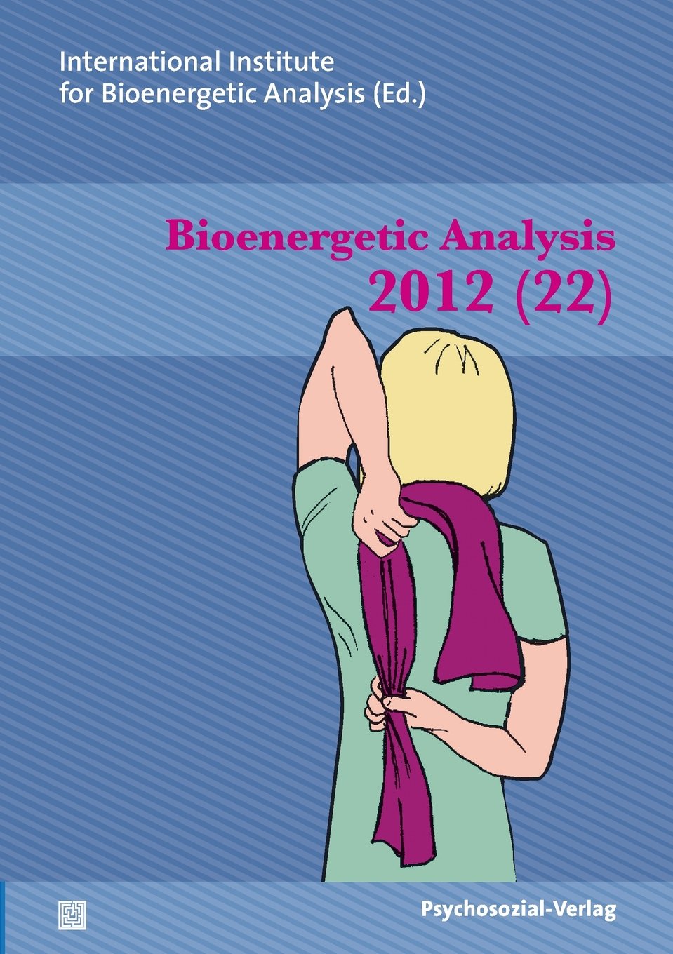 Bioenergetic Analysis: The Clinical Journal of the International Institute for Bioenergetic Analysis (22/2012) Psychology