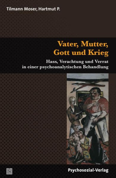 Vater, Mutter, Gott und Krieg: Hass, Verachtung und Verrat in einer psychoanalytischen Behandlung (Therapie & Beratung) Psychology