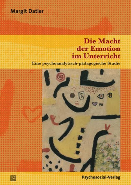 Die Macht der Emotion im Unterricht: Eine psychoanalytisch-pädagogische Studie (Psychoanalytische Pädagogik) Learning & Reference
