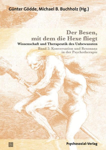 Der Besen, mit dem die Hexe fliegt: Wissenschaft und Therapeutik des Unbewussten – Band 2: Konversation und Resonanz in der Psychotherapie (Bibliothek der Psychoanalyse) Psychology