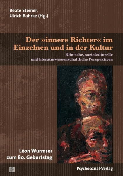 Der »innere Richter« im Einzelnen und in der Kultur: Klinische, soziokulturelle und literaturwissenschaftliche Perspektiven / Léon Wurmser zum 80. Geburtstag (Bibliothek der Psychoanalyse) Psychology