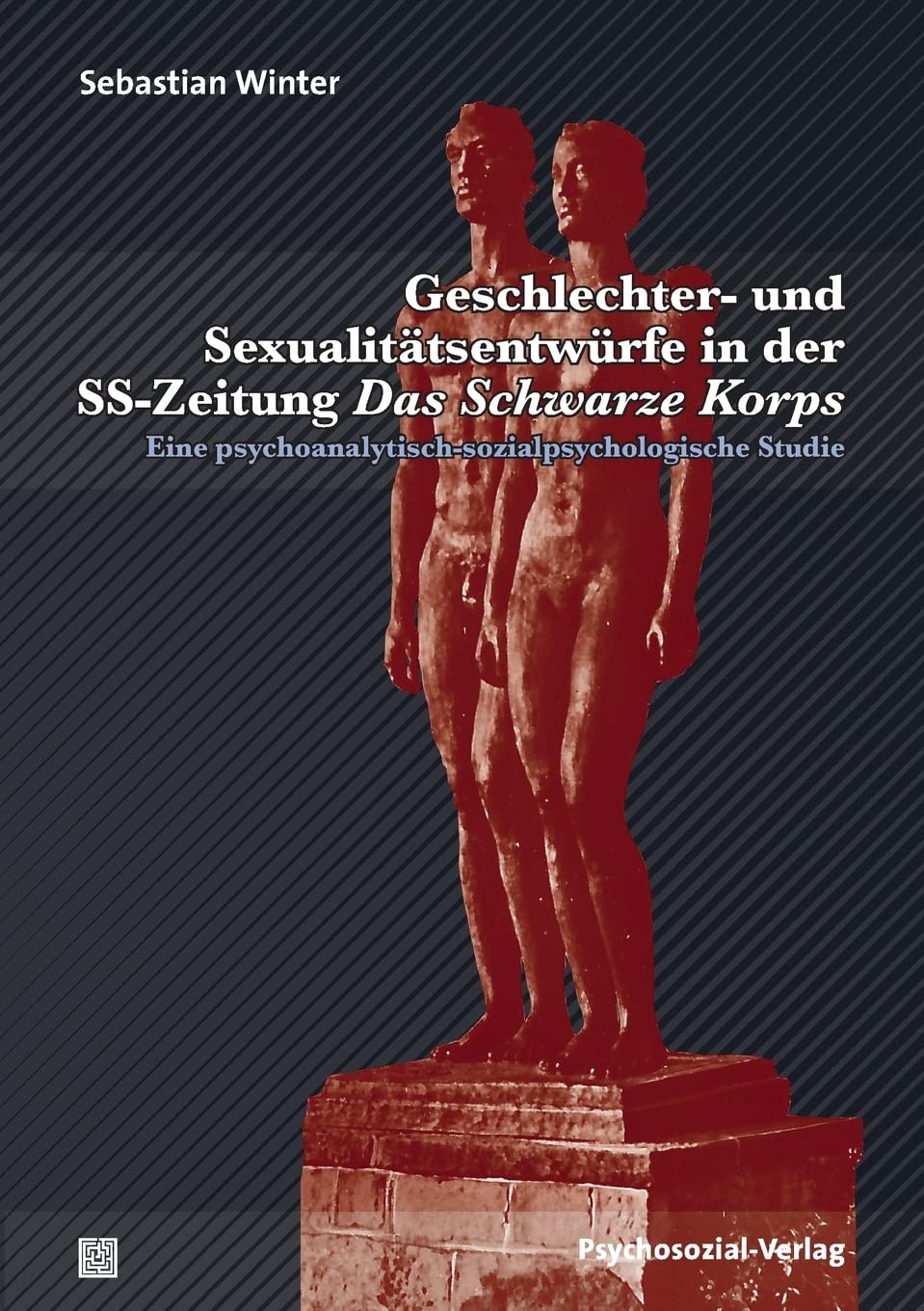 Geschlechter- und Sexualitätsentwürfe in der SS-Zeitung Das Schwarze Korps: Eine psychoanalytisch-sozialpsychologische Studie (Forschung psychosozial) German history