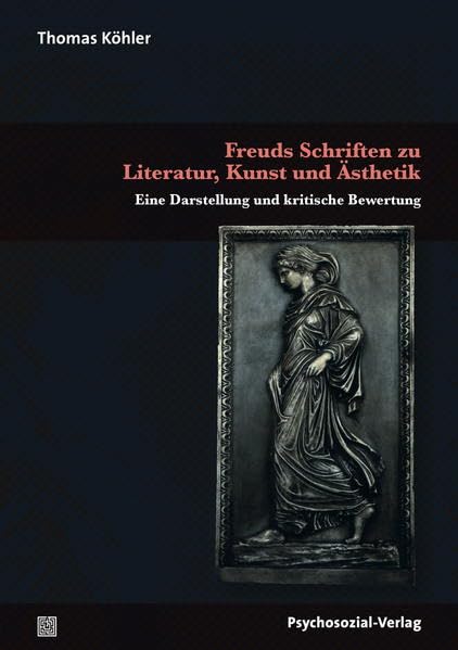 Freuds Schriften zu Literatur, Kunst und Ästhetik: Eine Darstellung und kritische Bewertung (Bibliothek der Psychoanalyse) Psychology