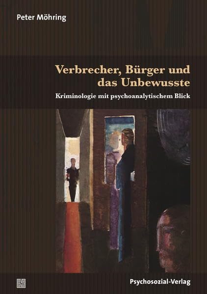 Verbrecher, Bürger und das Unbewusste: Kriminologie mit psychoanalytischem Blick (Bibliothek der Psychoanalyse) Psychology